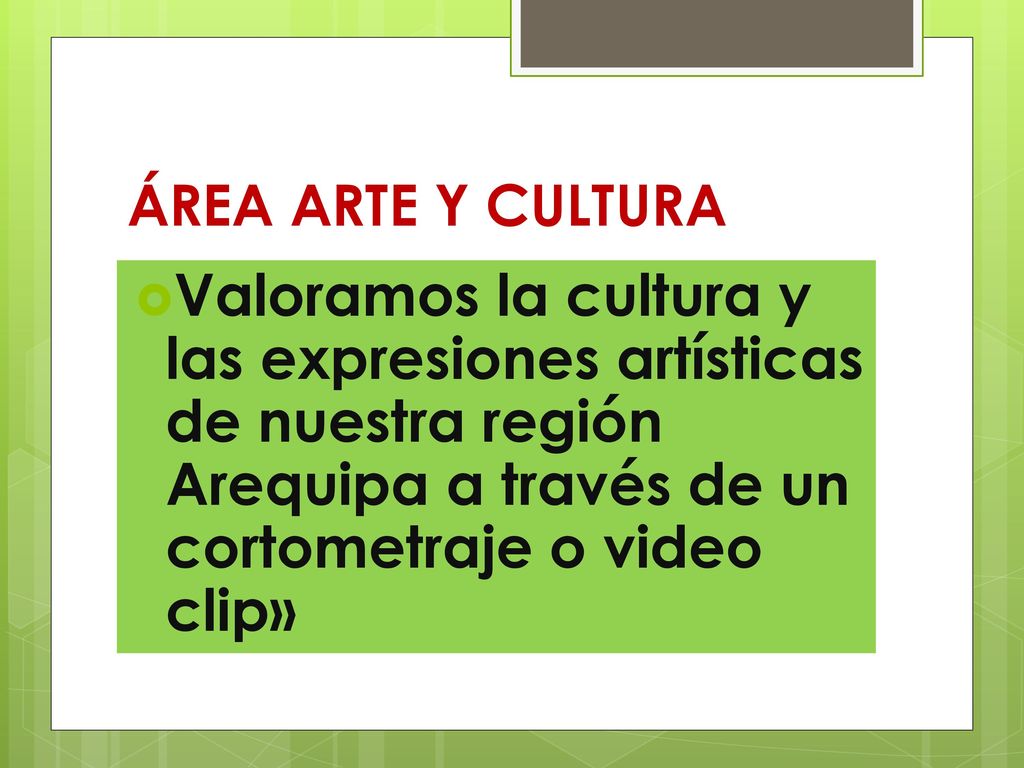ÁREA ARTE Y CULTURA Valoramos la cultura y las expresiones artísticas de nuestra región Arequipa a través de un cortometraje o video clip»
