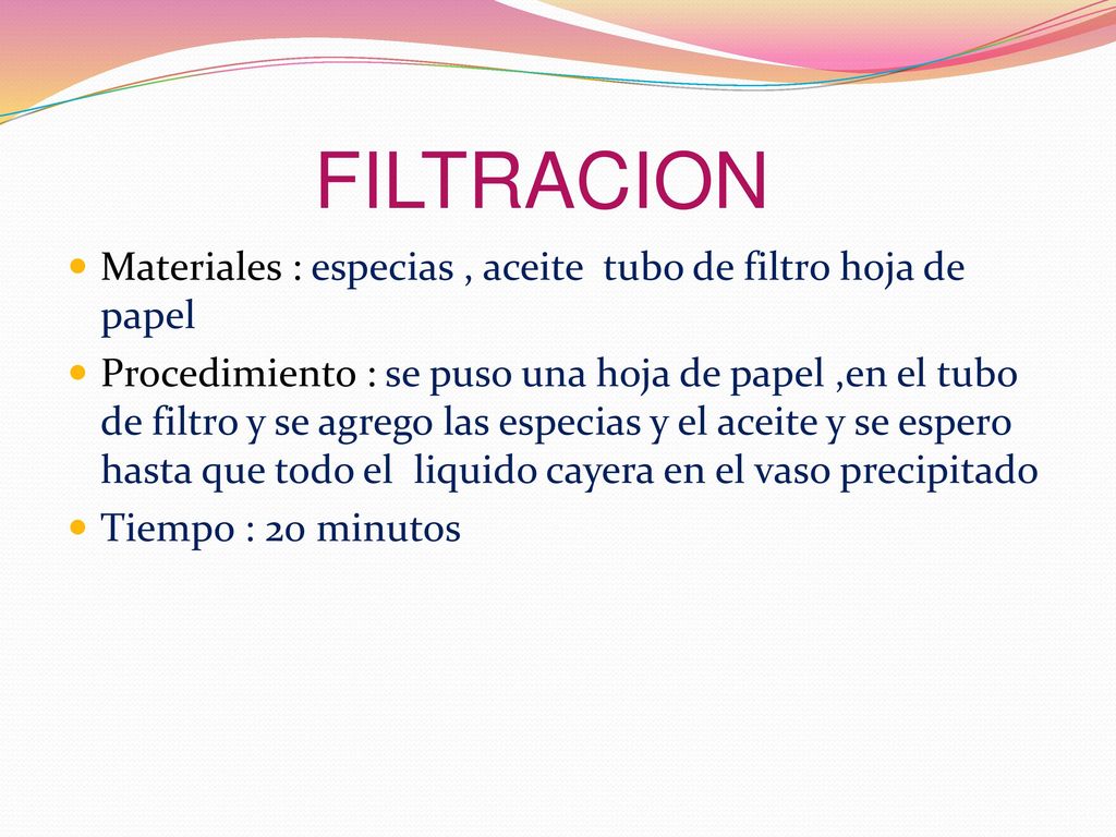 FILTRACION Materiales : especias , aceite tubo de filtro hoja de papel
