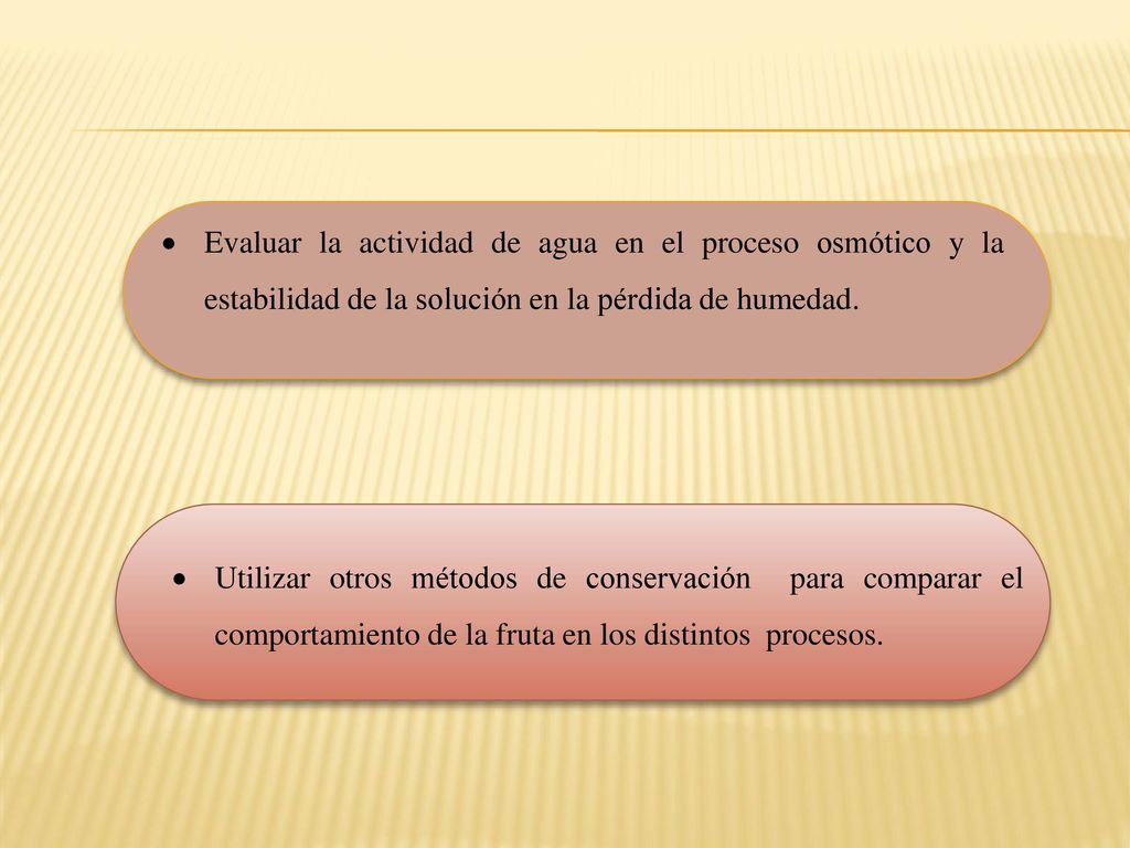 Evaluar la actividad de agua en el proceso osmótico y la estabilidad de la solución en la pérdida de humedad.