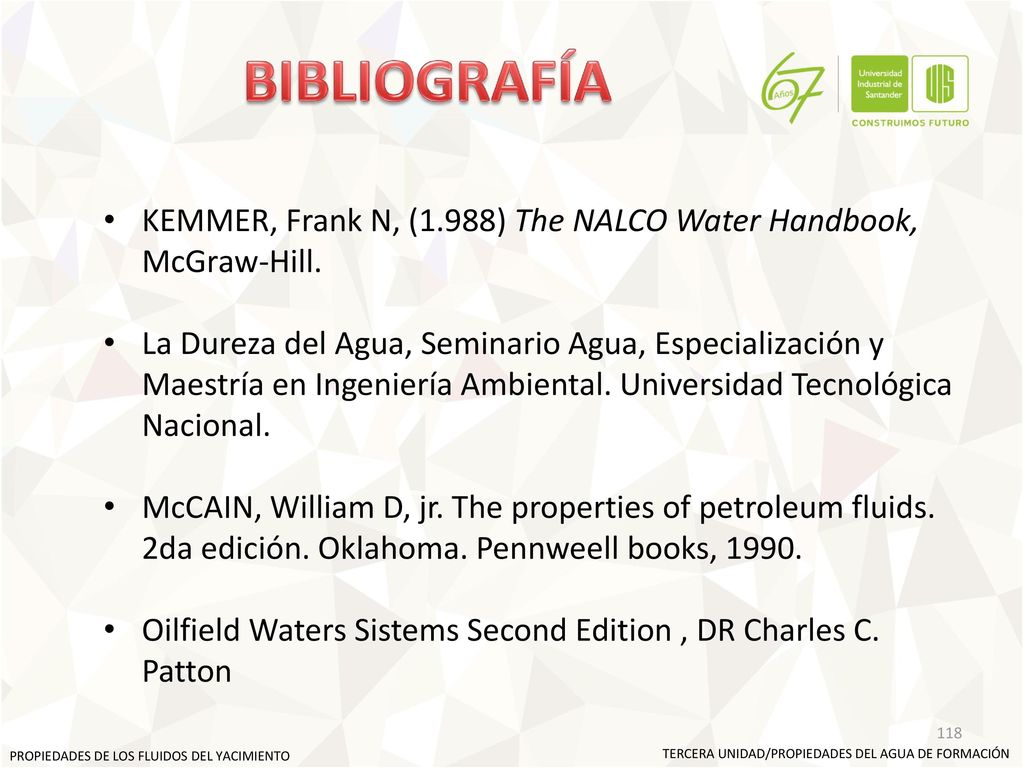 BIBLIOGRAFÍA KEMMER, Frank N, (1.988) The NALCO Water Handbook, McGraw-Hill.