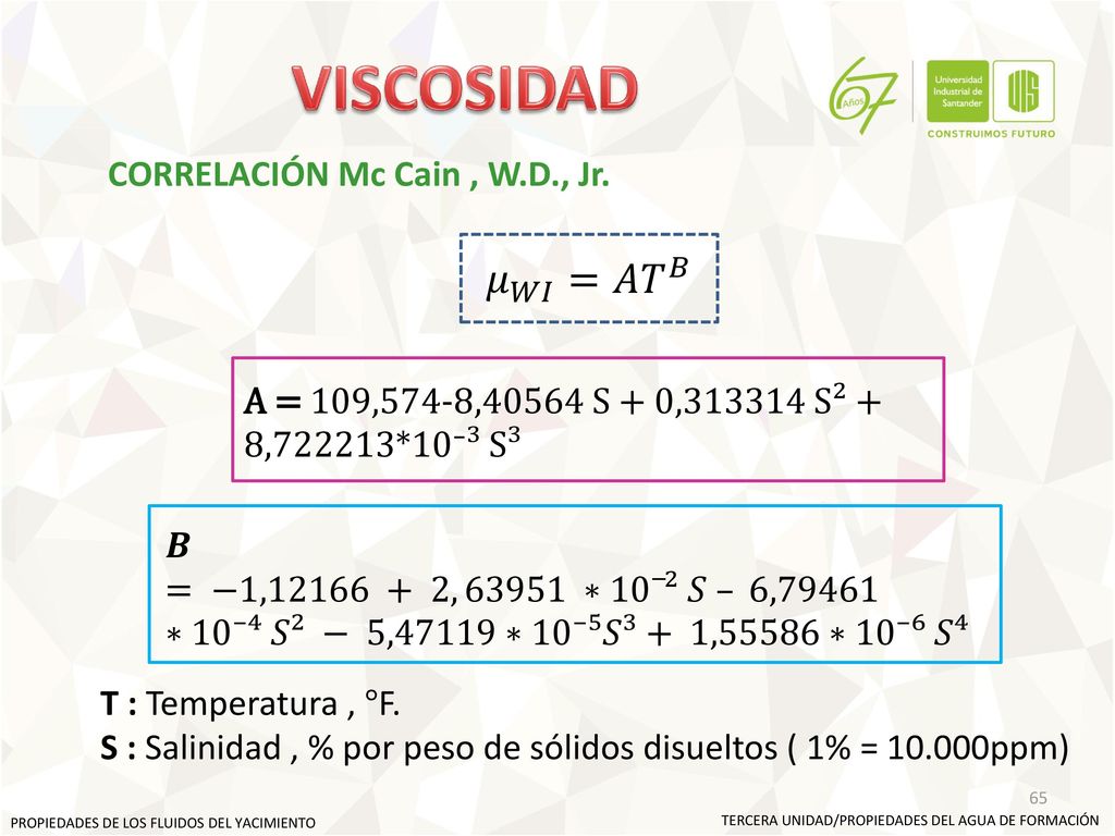 VISCOSIDAD 𝜇 𝑊𝐼 =𝐴 𝑇 𝐵 CORRELACIÓN Mc Cain , W.D., Jr.