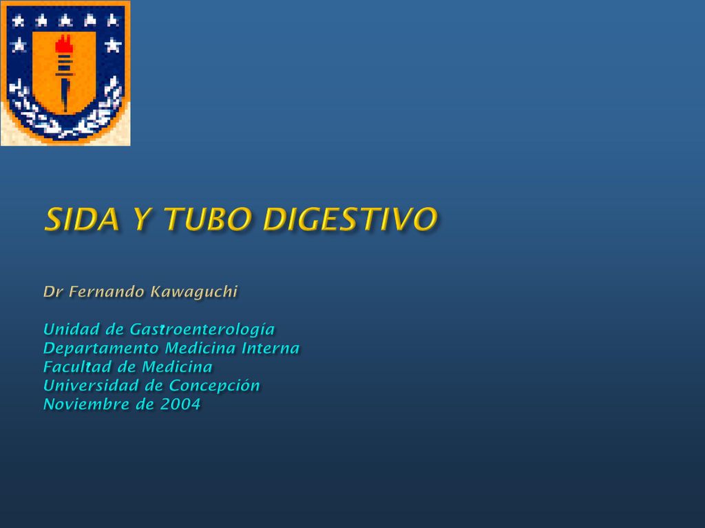 SIDA Y TUBO DIGESTIVO Dr Fernando Kawaguchi Unidad de Gastroenterología Departamento Medicina Interna Facultad de Medicina Universidad de Concepción Noviembre de 2004