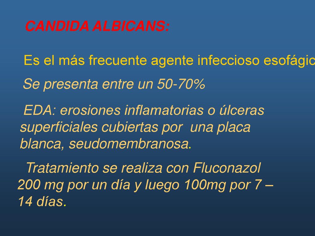 CANDIDA ALBICANS: Es el más frecuente agente infeccioso esofágico. Se presenta entre un 50-70%