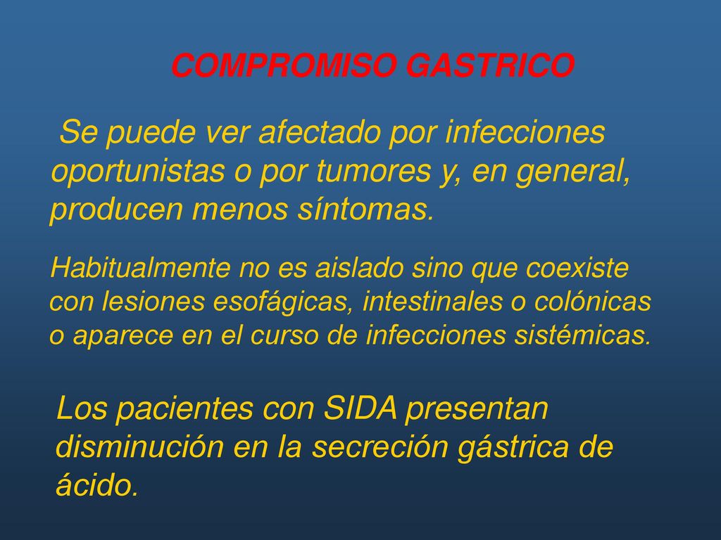 COMPROMISO GASTRICO Se puede ver afectado por infecciones oportunistas o por tumores y, en general, producen menos síntomas.