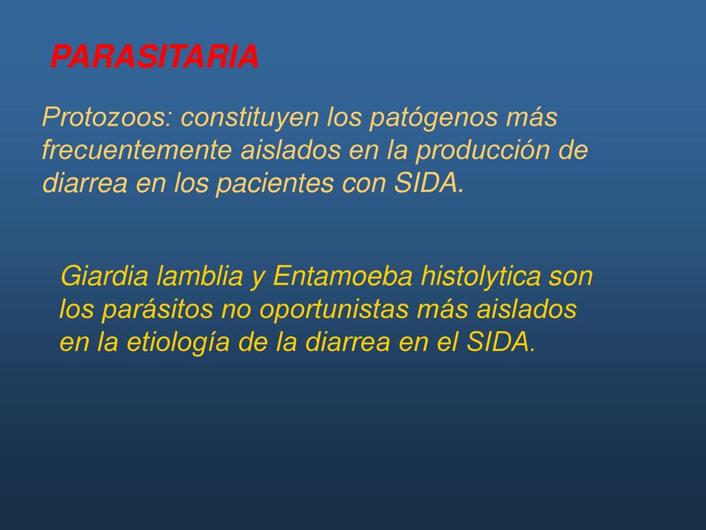 PARASITARIA Protozoos: constituyen los patógenos más frecuentemente aislados en la producción de diarrea en los pacientes con SIDA.
