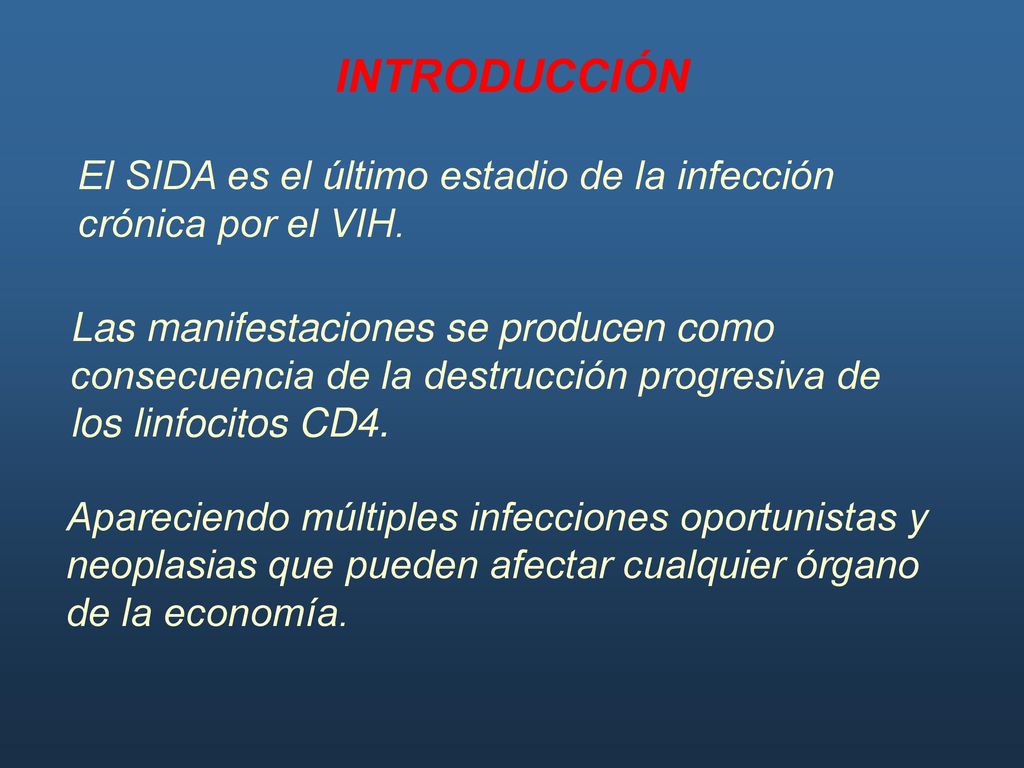 INTRODUCCIÓN El SIDA es el último estadio de la infección crónica por el VIH.