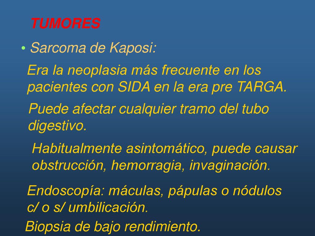TUMORES Sarcoma de Kaposi: Era la neoplasia más frecuente en los pacientes con SIDA en la era pre TARGA.