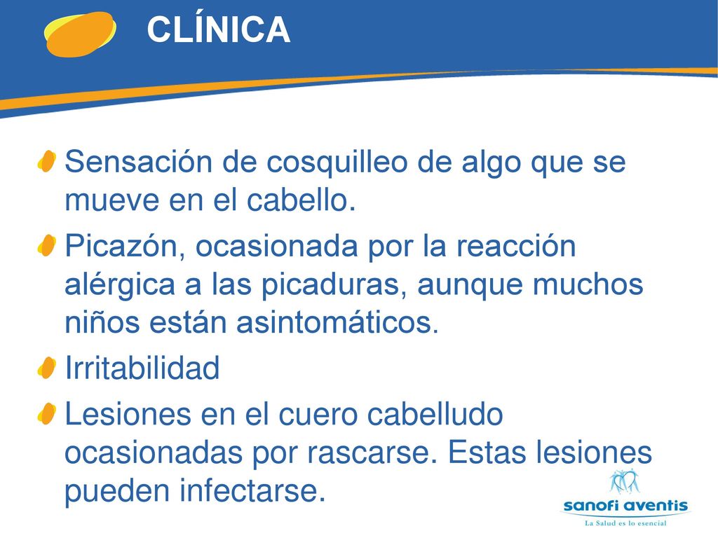 CLÍNICA Sensación de cosquilleo de algo que se mueve en el cabello.