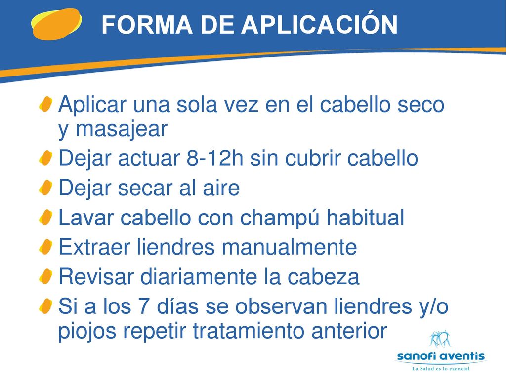 FORMA DE APLICACIÓN Aplicar una sola vez en el cabello seco y masajear