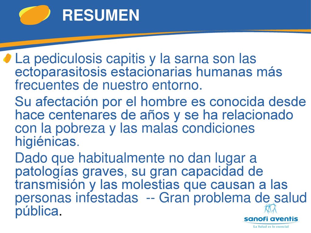 RESUMEN La pediculosis capitis y la sarna son las ectoparasitosis estacionarias humanas más frecuentes de nuestro entorno.