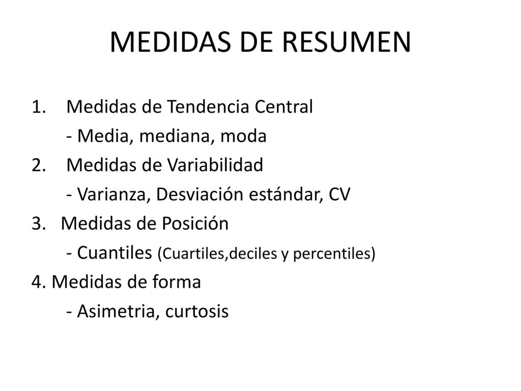 MEDIDAS DE RESUMEN Medidas de Tendencia Central - Media, mediana, moda