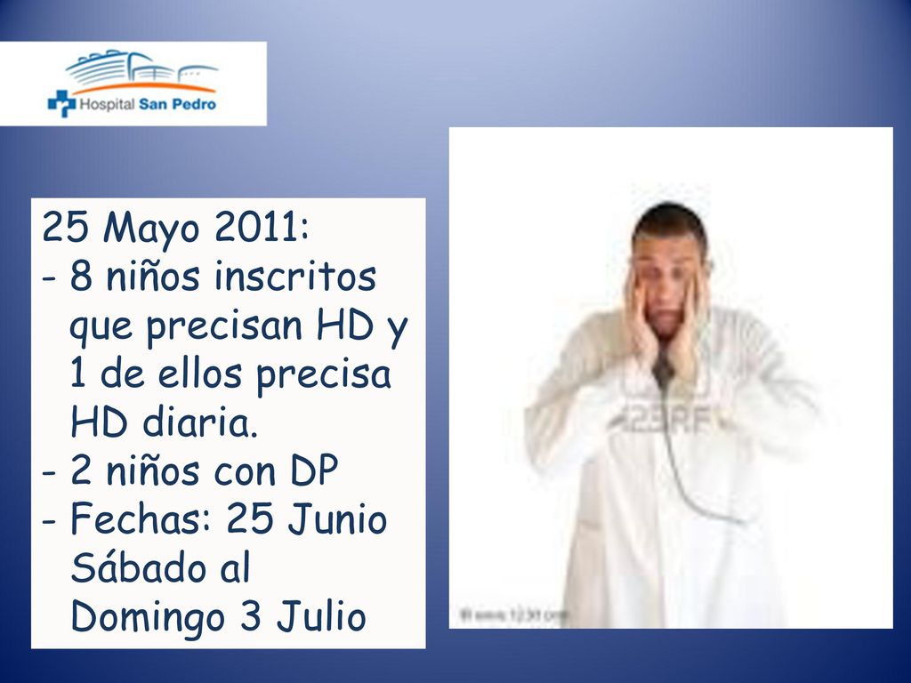 25 Mayo 2011: 8 niños inscritos que precisan HD y 1 de ellos precisa HD diaria.