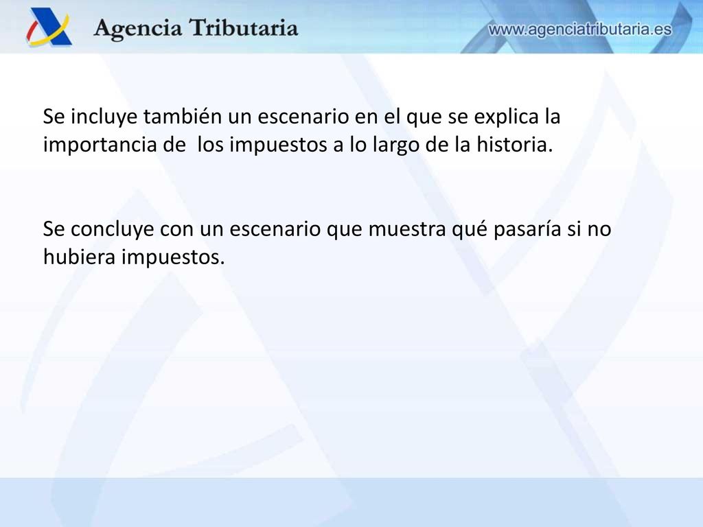 Se incluye también un escenario en el que se explica la importancia de los impuestos a lo largo de la historia.