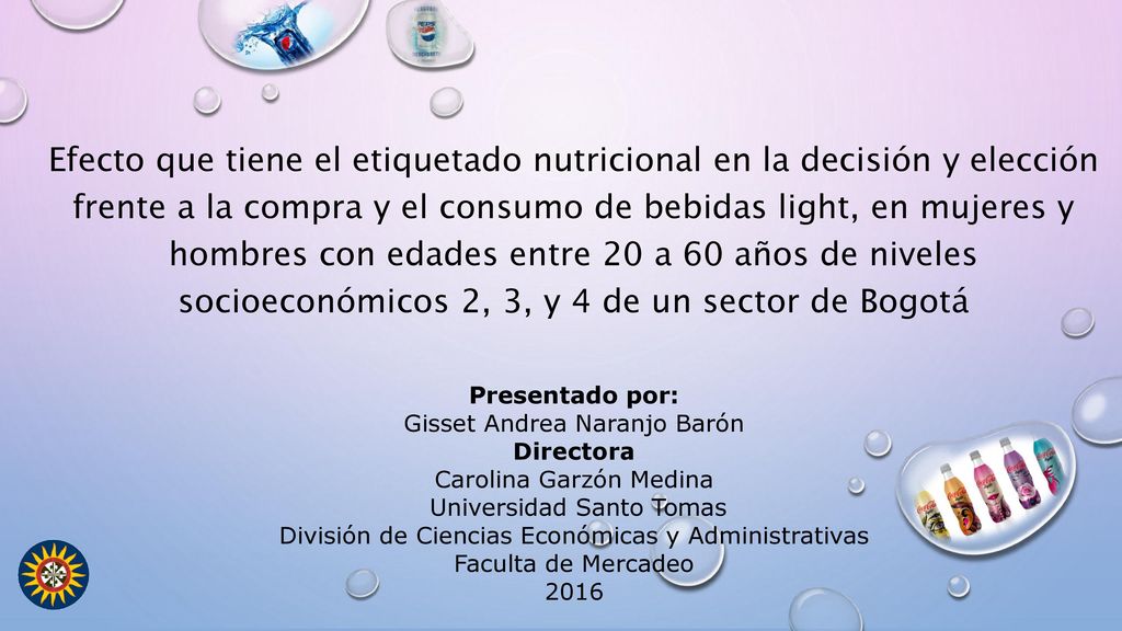 Efecto que tiene el etiquetado nutricional en la decisión y elección frente a la compra y el consumo de bebidas light, en mujeres y hombres con edades entre 20 a 60 años de niveles socioeconómicos 2, 3, y 4 de un sector de Bogotá