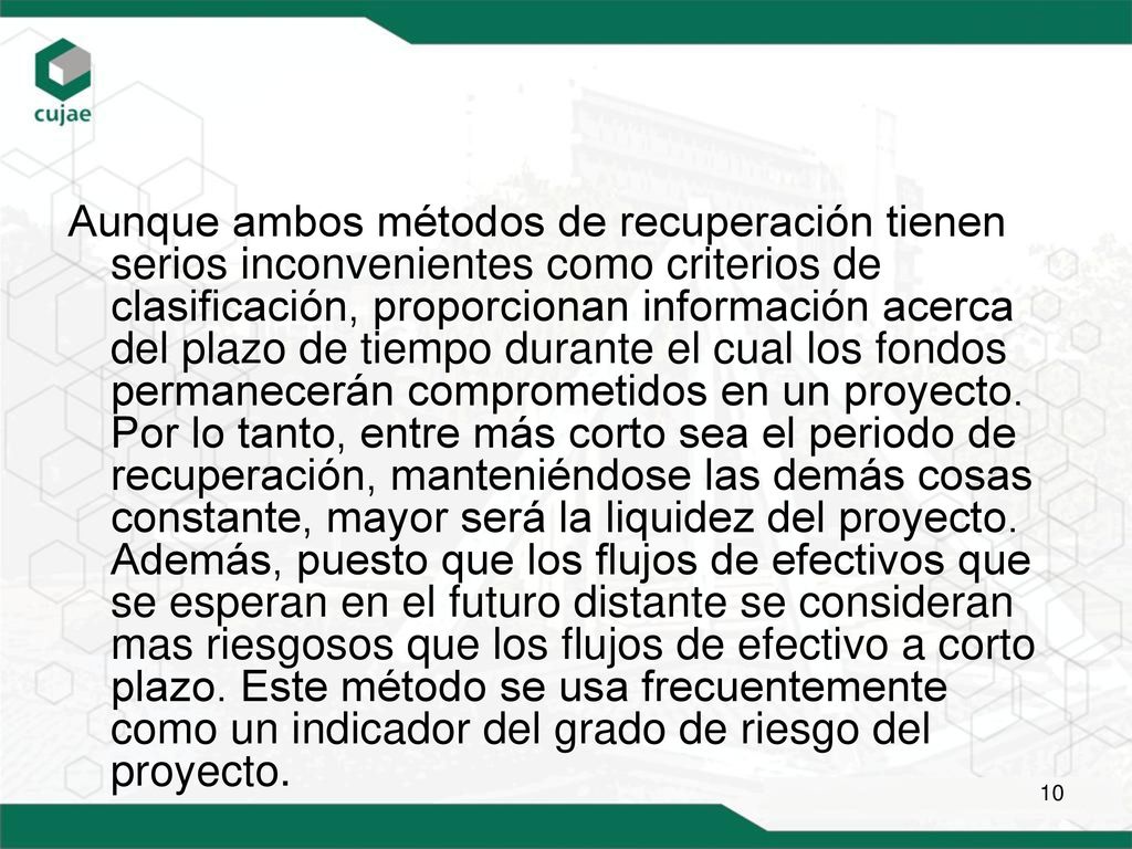 Aunque ambos métodos de recuperación tienen serios inconvenientes como criterios de clasificación, proporcionan información acerca del plazo de tiempo durante el cual los fondos permanecerán comprometidos en un proyecto.