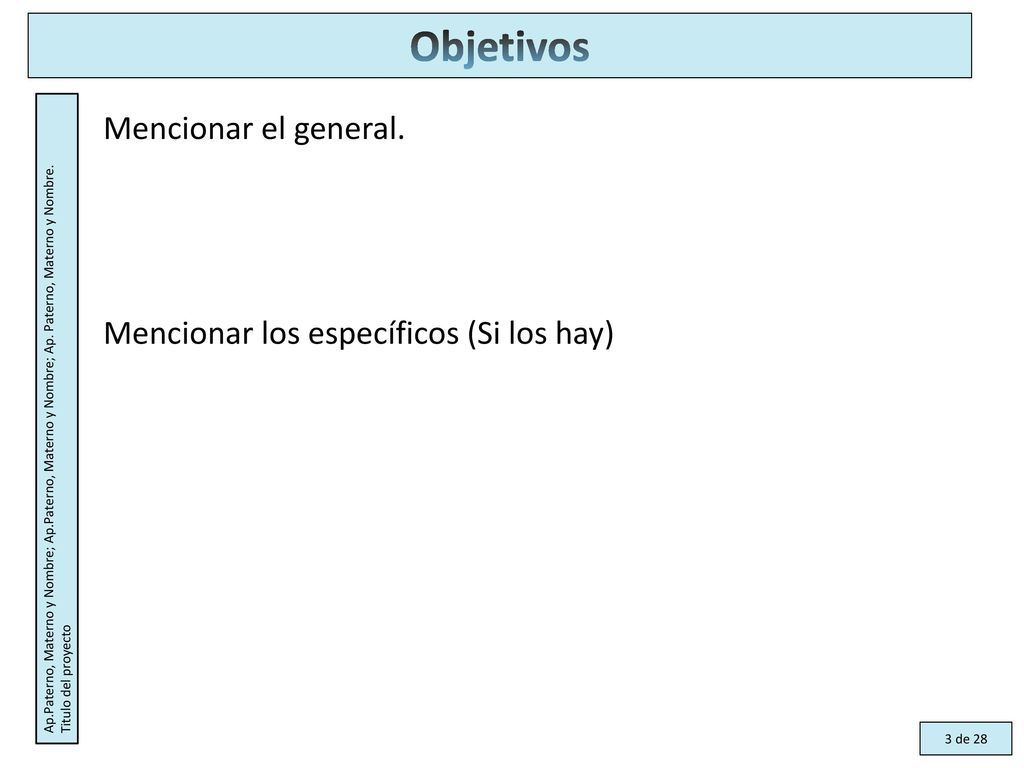 Objetivos Mencionar el general. Mencionar los específicos (Si los hay)