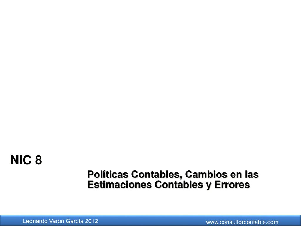 NIC 8 Políticas Contables, Cambios en las Estimaciones Contables y Errores