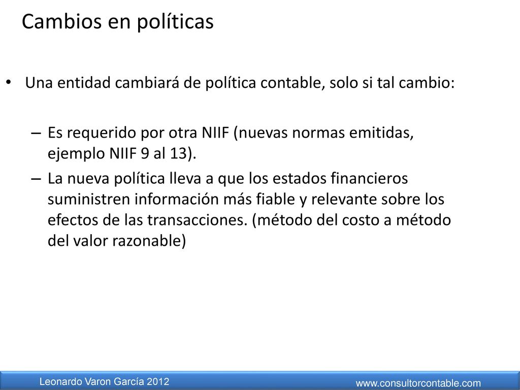 Cambios en políticas Una entidad cambiará de política contable, solo si tal cambio: