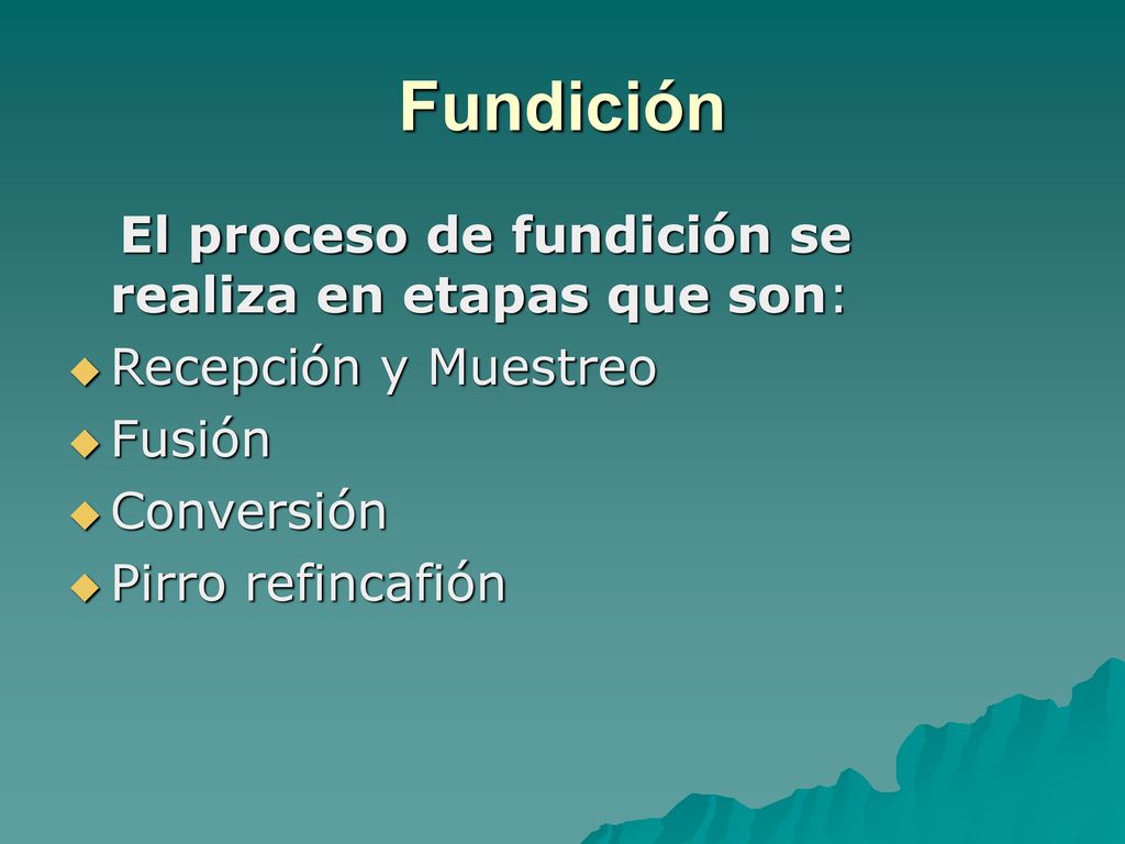 Fundición El proceso de fundición se realiza en etapas que son: