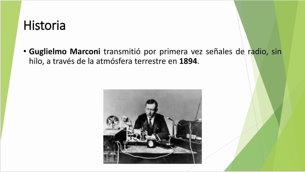Historia Guglielmo Marconi transmitió por primera vez señales de radio, sin hilo, a través de la atmósfera terrestre en