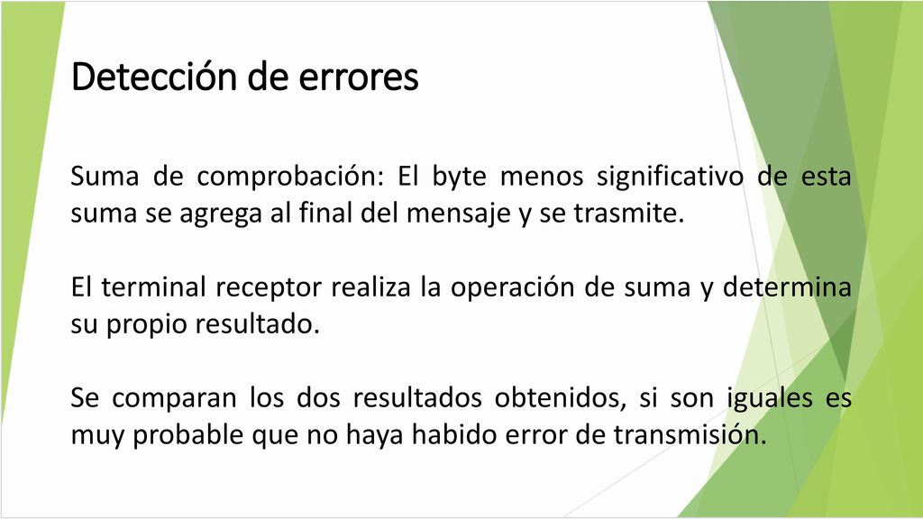 Detección de errores Suma de comprobación: El byte menos significativo de esta suma se agrega al final del mensaje y se trasmite.