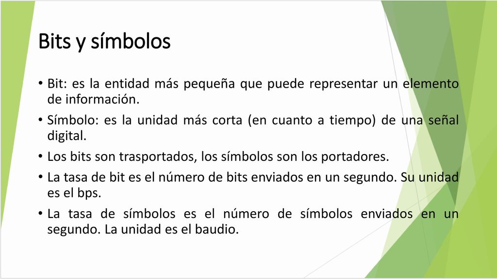 Bits y símbolos Bit: es la entidad más pequeña que puede representar un elemento de información.
