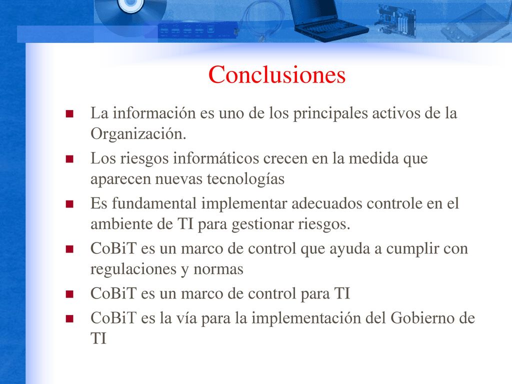 Conclusiones La información es uno de los principales activos de la Organización.