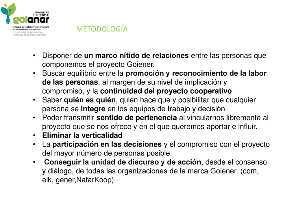 METODOLOGÍA Disponer de un marco nítido de relaciones entre las personas que componemos el proyecto Goiener.