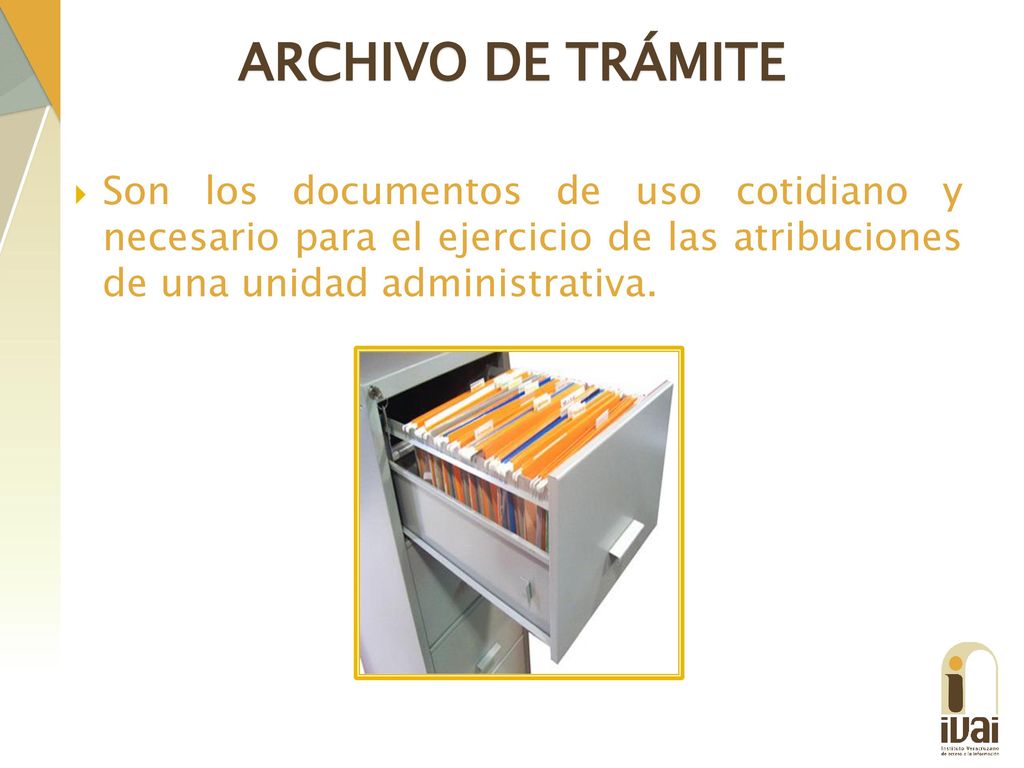 ARCHIVO DE TRÁMITE Son los documentos de uso cotidiano y necesario para el ejercicio de las atribuciones de una unidad administrativa.