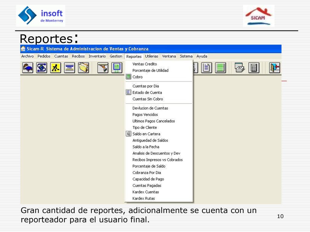Reportes: Gran cantidad de reportes, adicionalmente se cuenta con un reporteador para el usuario final.