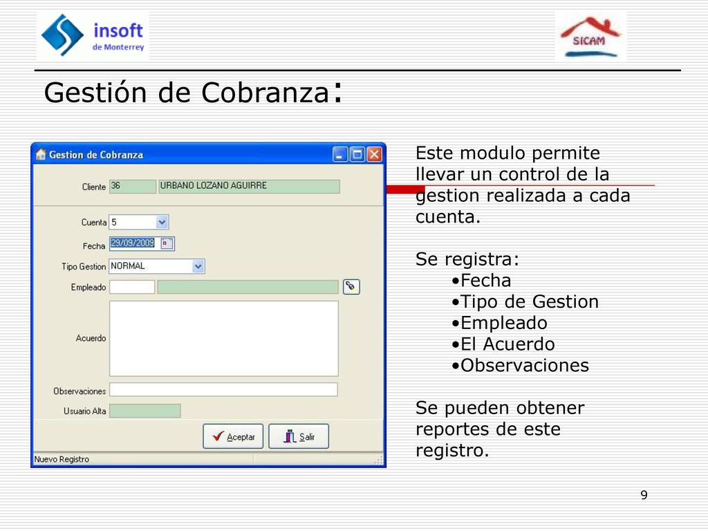 Gestión de Cobranza: Este modulo permite llevar un control de la gestion realizada a cada cuenta. Se registra: