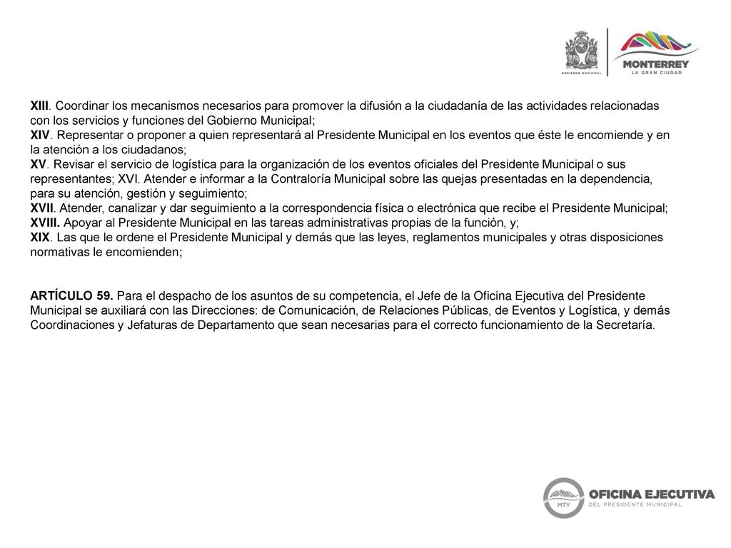 XIII. Coordinar los mecanismos necesarios para promover la difusión a la ciudadanía de las actividades relacionadas con los servicios y funciones del Gobierno Municipal;