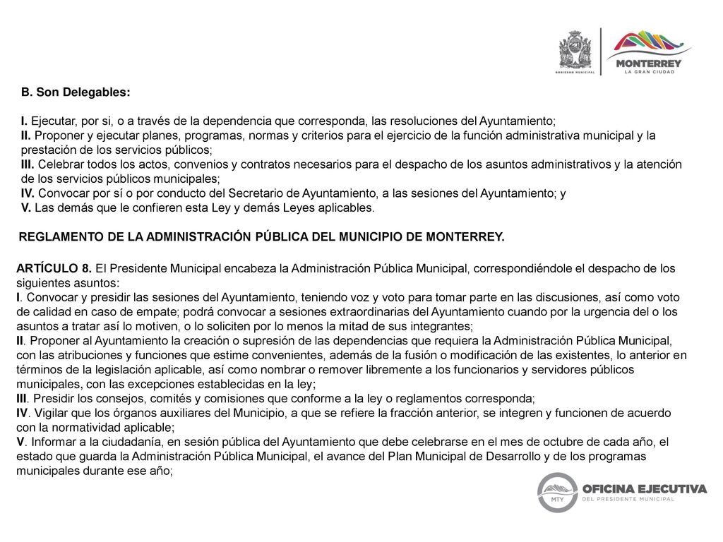 B. Son Delegables: I. Ejecutar, por si, o a través de la dependencia que corresponda, las resoluciones del Ayuntamiento;