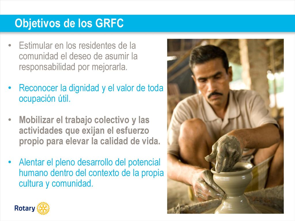 Objetivos de los GRFC Estimular en los residentes de la comunidad el deseo de asumir la responsabilidad por mejorarla.
