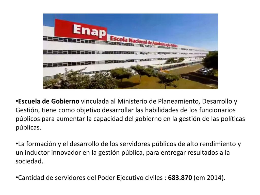 Escuela de Gobierno vinculada al Ministerio de Planeamiento, Desarrollo y Gestión, tiene como objetivo desarrollar las habilidades de los funcionarios públicos para aumentar la capacidad del gobierno en la gestión de las políticas públicas.
