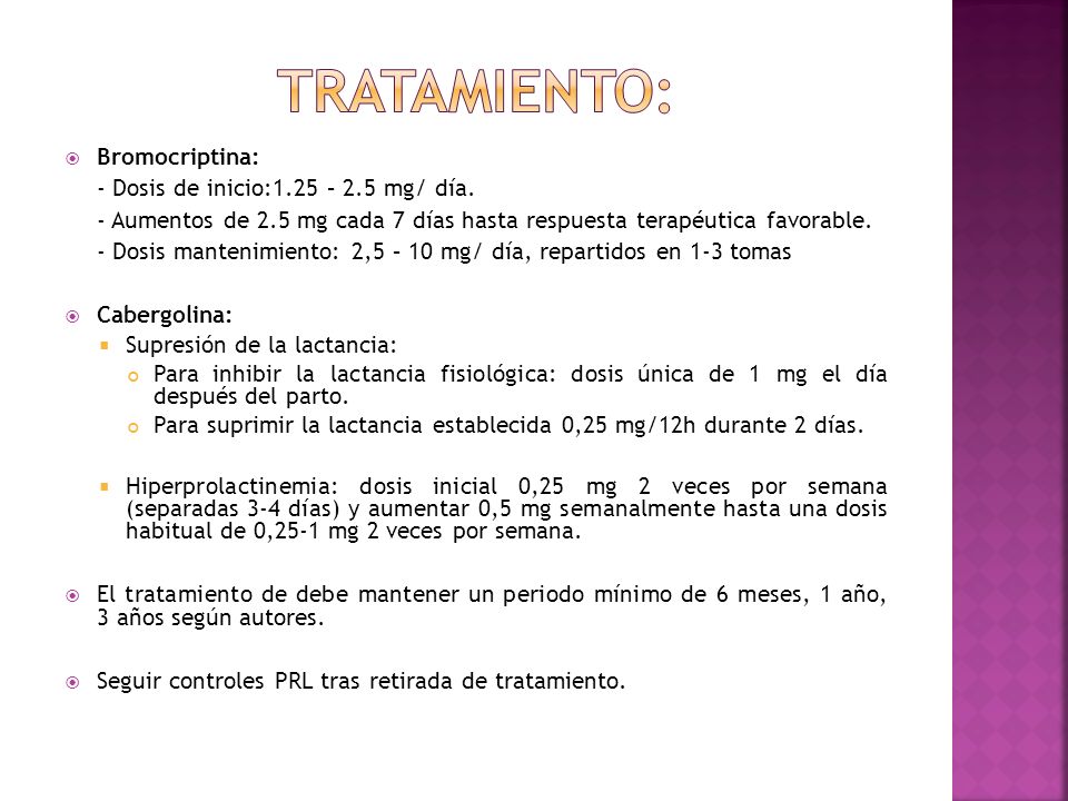 TRATAMIENTO: Bromocriptina: - Dosis de inicio:1.25 – 2.5 mg/ día.