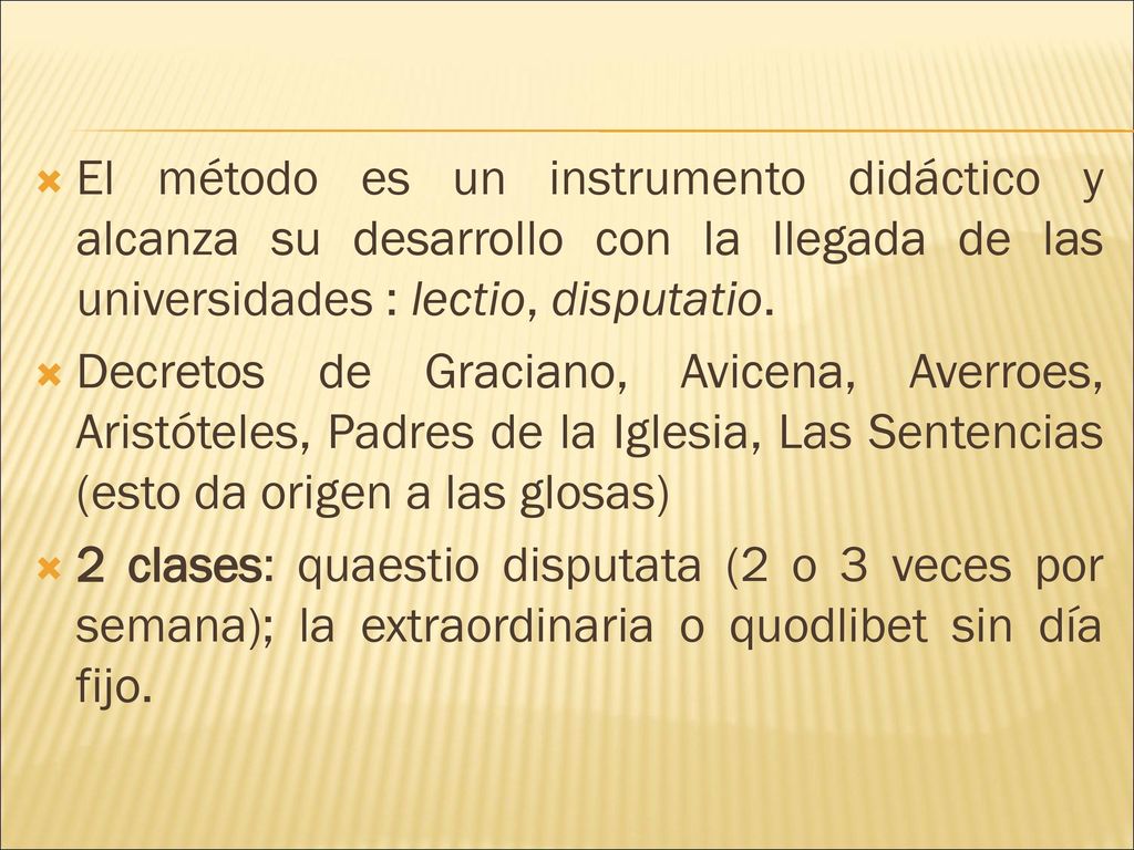El método es un instrumento didáctico y alcanza su desarrollo con la llegada de las universidades : lectio, disputatio.