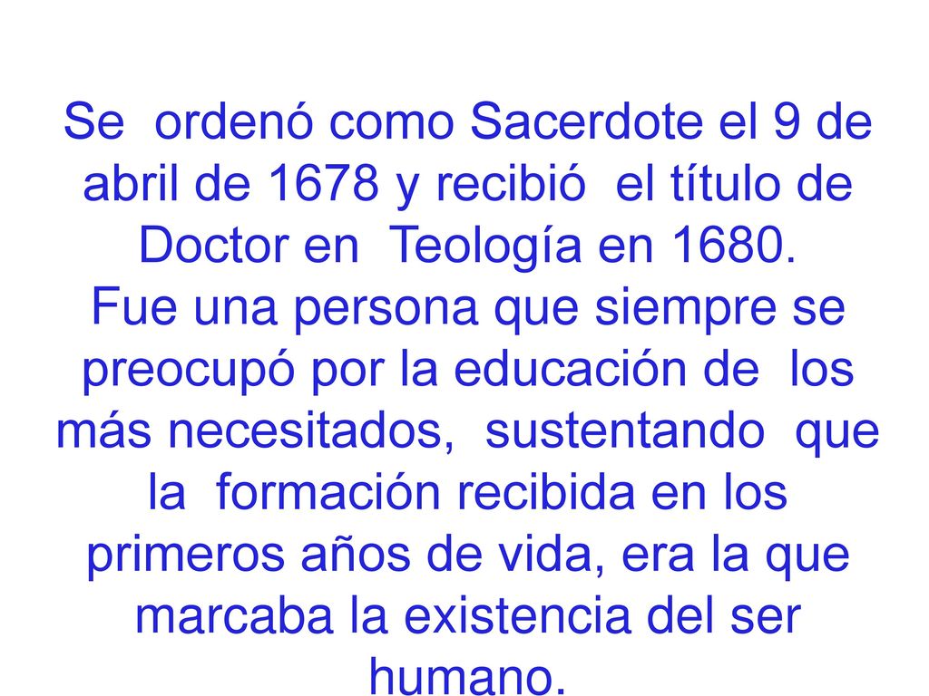 Se ordenó como Sacerdote el 9 de abril de 1678 y recibió el título de Doctor en Teología en 1680.