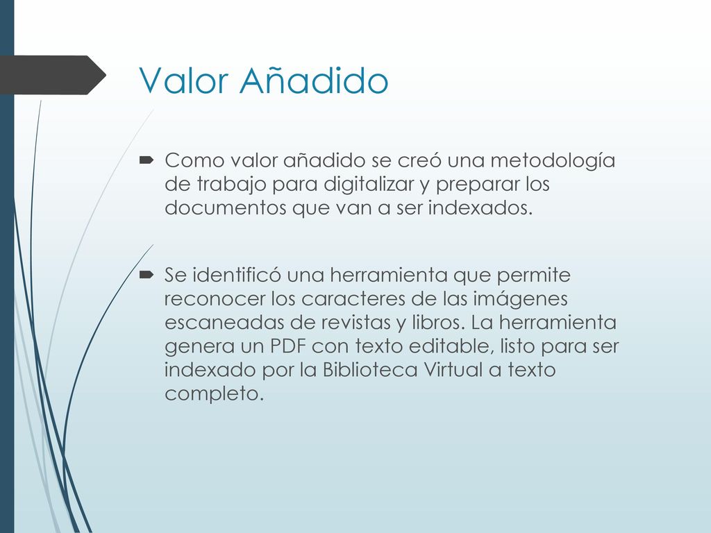 Valor Añadido Como valor añadido se creó una metodología de trabajo para digitalizar y preparar los documentos que van a ser indexados.