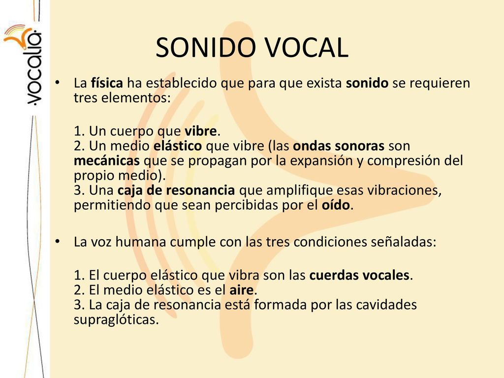 SONIDO VOCAL La física ha establecido que para que exista sonido se requieren tres elementos: