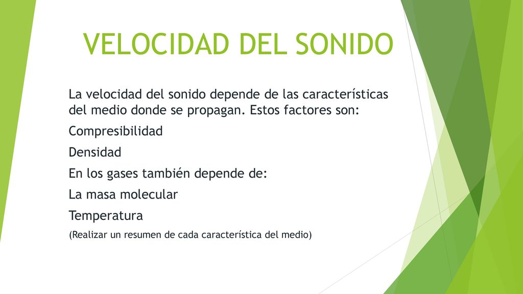 VELOCIDAD DEL SONIDO La velocidad del sonido depende de las características del medio donde se propagan. Estos factores son: