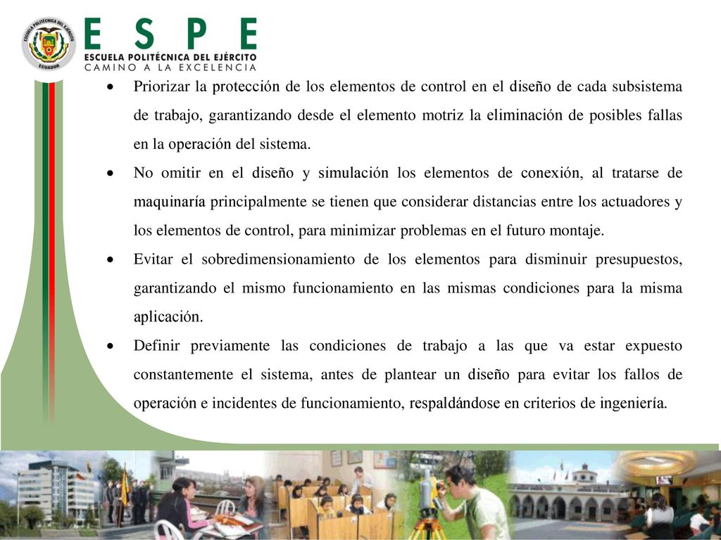 Priorizar la protección de los elementos de control en el diseño de cada subsistema de trabajo, garantizando desde el elemento motriz la eliminación de posibles fallas en la operación del sistema.