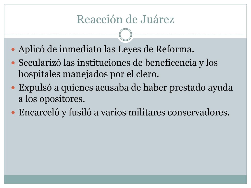 Reacción de Juárez Aplicó de inmediato las Leyes de Reforma.