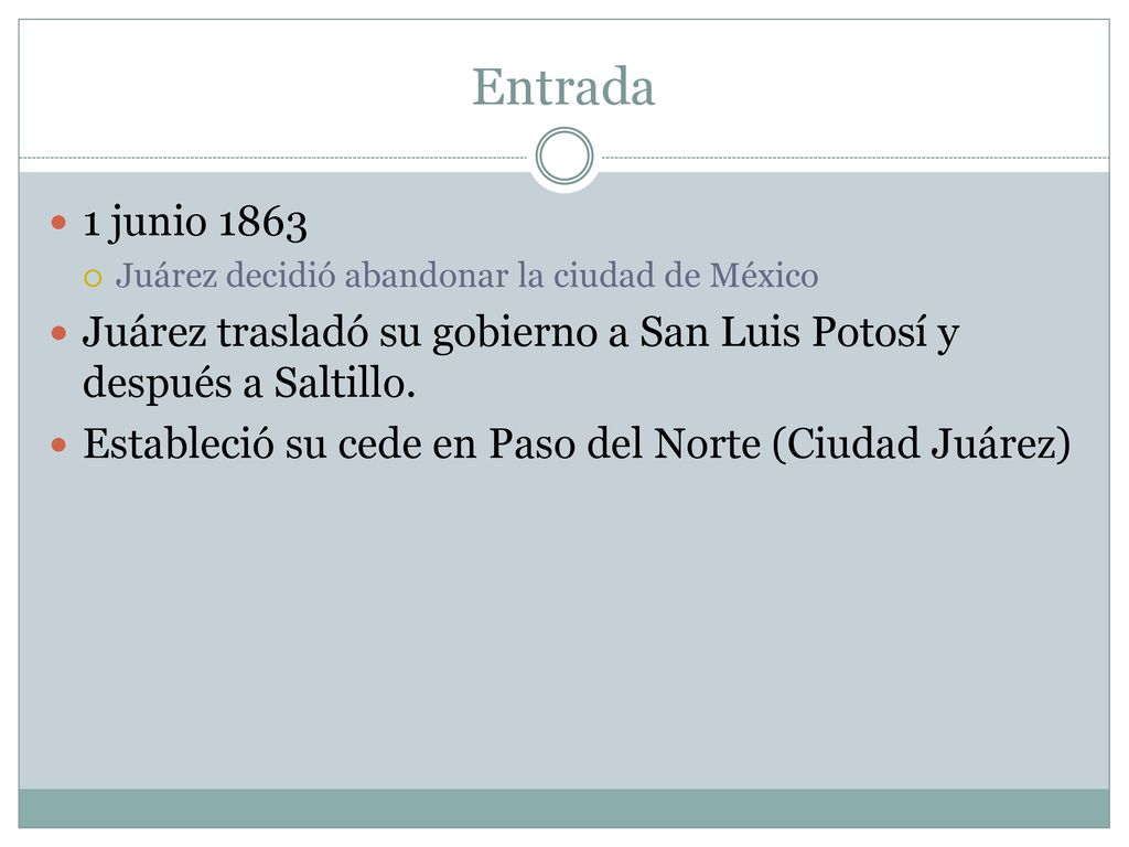 Entrada 1 junio Juárez decidió abandonar la ciudad de México. Juárez trasladó su gobierno a San Luis Potosí y después a Saltillo.