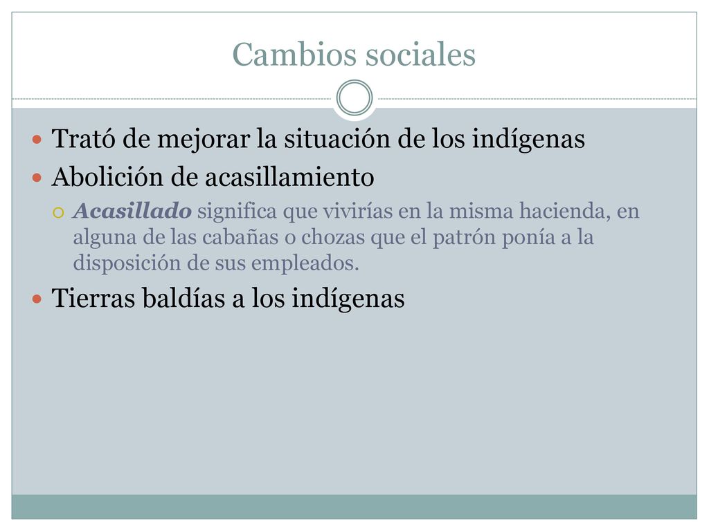 Cambios sociales Trató de mejorar la situación de los indígenas