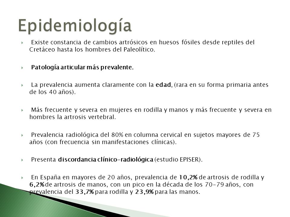 Epidemiología Existe constancia de cambios artrósicos en huesos fósiles desde reptiles del Cretáceo hasta los hombres del Paleolítico.