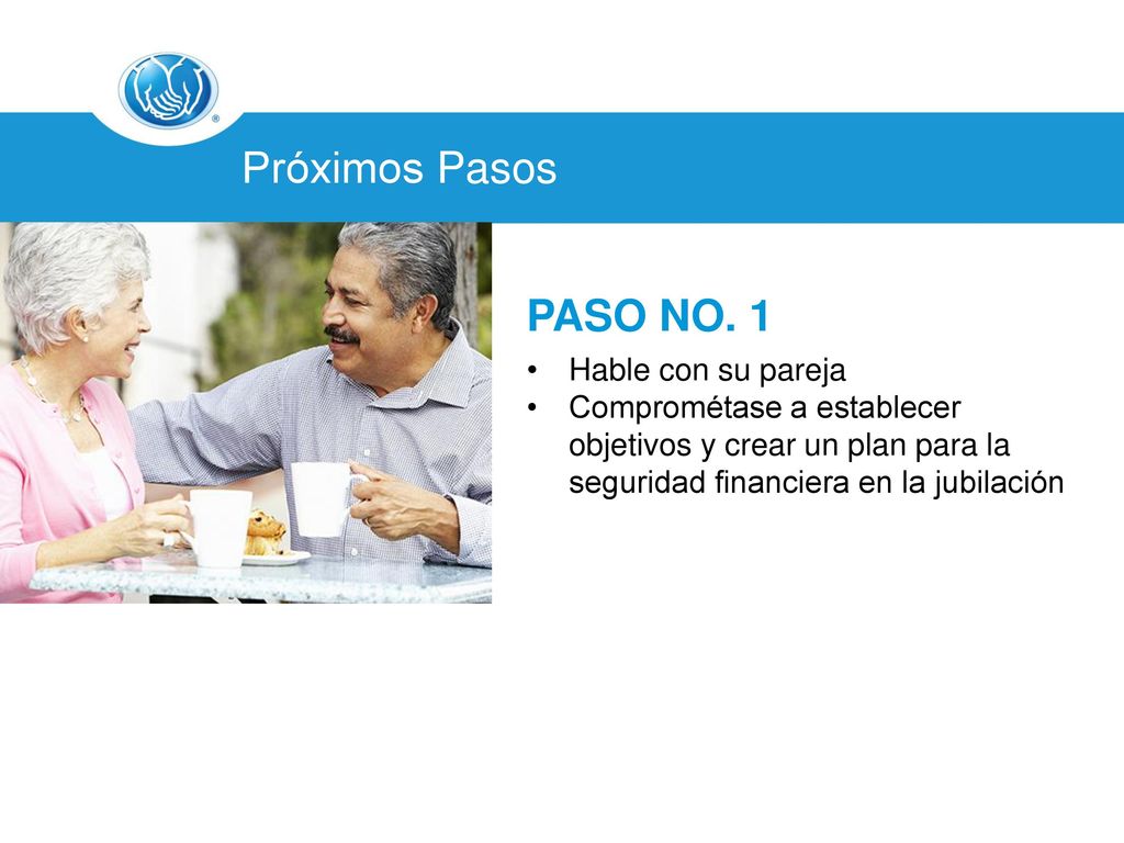 Próximos Pasos PASO NO. 2. Reúnase con el Representante Financiero Personal de Allstate para Revisar la Jubilación.