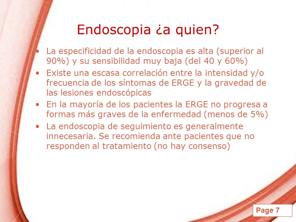 Endoscopia ¿a quien La especificidad de la endoscopia es alta (superior al 90%) y su sensibilidad muy baja (del 40 y 60%)