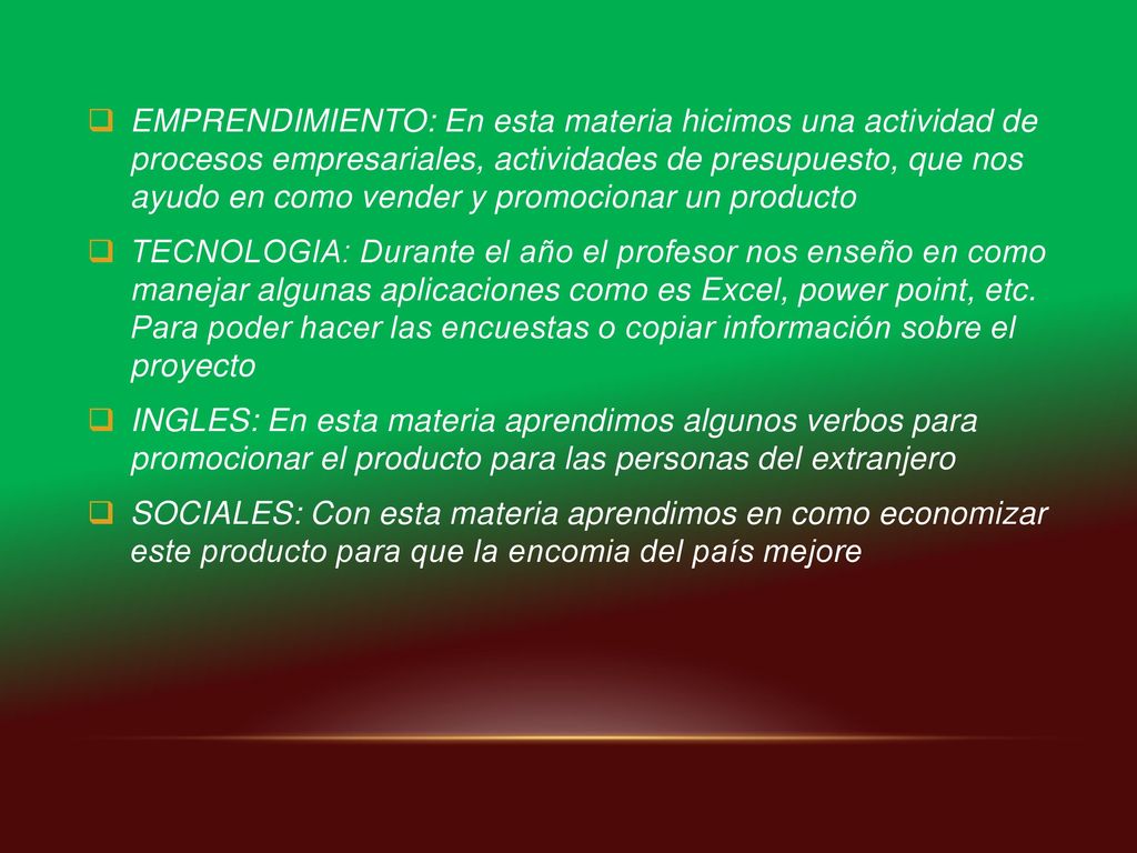 EMPRENDIMIENTO: En esta materia hicimos una actividad de procesos empresariales, actividades de presupuesto, que nos ayudo en como vender y promocionar un producto