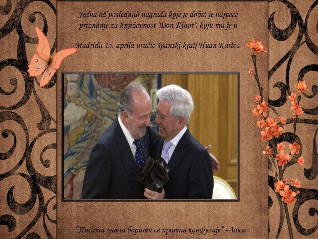 Jedna od poslednjih nagrada koje je dobio je najveće priznanje za književnost Don Kihot , koju mu je u Madridu 15. aprila uručio španski kralj Huan Karlos.